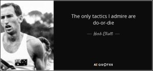 quote-the-only-tactics-i-admire-are-do-or-die-herb-elliott-58-86-70